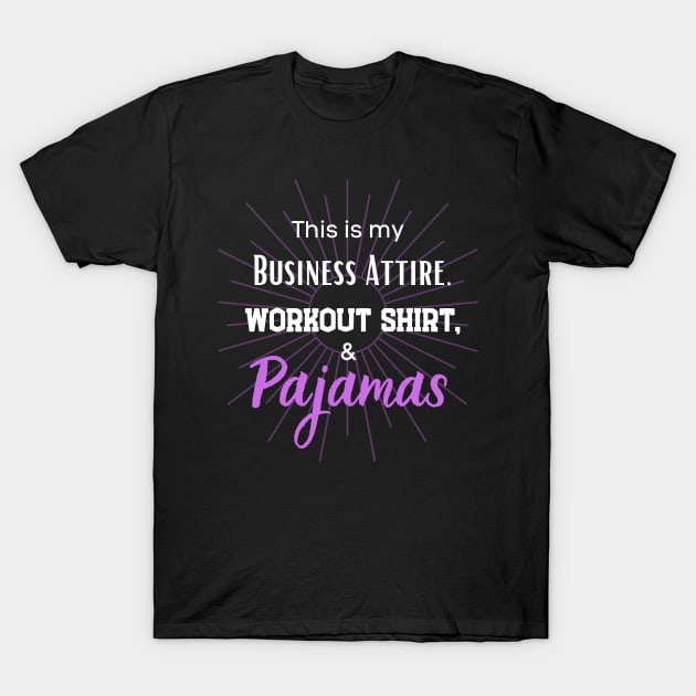 This is my business Attire, workout short and Pajamas! T-Shirt by Closer T-shirts